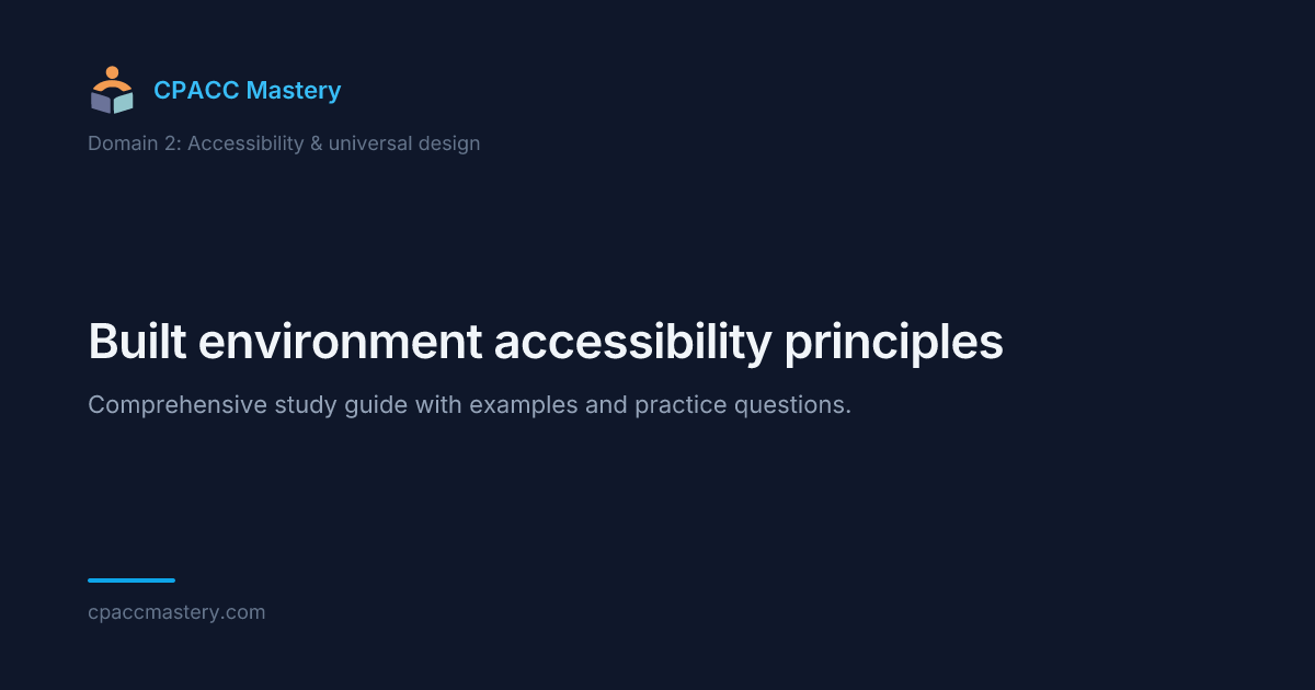 Built environment accessibility principles - CPACC Mastery